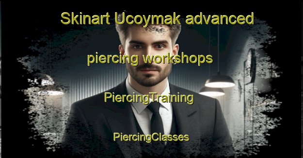 Skinart Ucoymak advanced piercing workshops | #PiercingTraining #PiercingClasses #SkinartTraining-Turkey