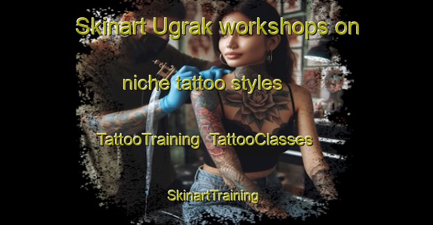Skinart Ugrak workshops on niche tattoo styles | TattooTraining | TattooClasses | SkinartTraining-Turkey