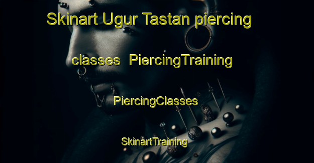 Skinart Ugur Tastan piercing classes | #PiercingTraining #PiercingClasses #SkinartTraining-Turkey