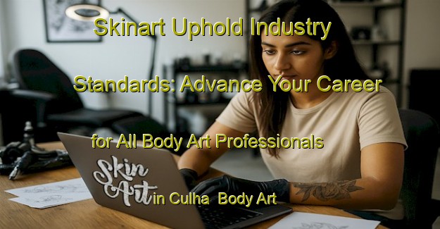 Skinart Uphold Industry Standards: Advance Your Career for All Body Art Professionals in Culha | Body Art Qualification Authority | BAQA-Turkey