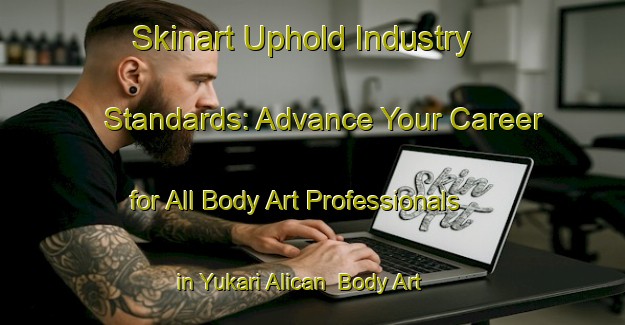 Skinart Uphold Industry Standards: Advance Your Career for All Body Art Professionals in Yukari Alican | Body Art Qualification Authority | BAQA-Turkey