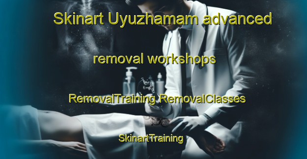 Skinart Uyuzhamam advanced removal workshops | #RemovalTraining #RemovalClasses #SkinartTraining-Turkey