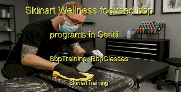 Skinart Wellness-focused bbp programs in Seritli | BbpTraining | BbpClasses | SkinartTraining-Turkey