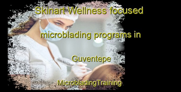 Skinart Wellness-focused microblading programs in Guventepe | #MicrobladingTraining #MicrobladingClasses #SkinartTraining-Turkey