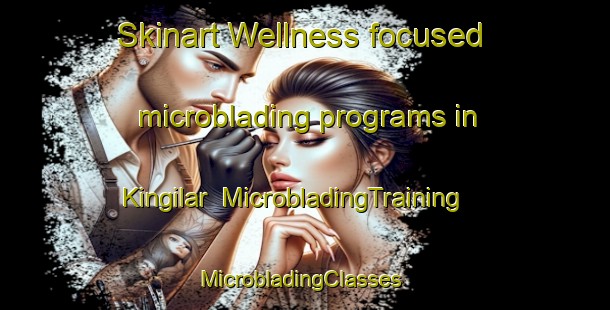 Skinart Wellness-focused microblading programs in Kingilar | MicrobladingTraining | MicrobladingClasses | SkinartTraining-Turkey