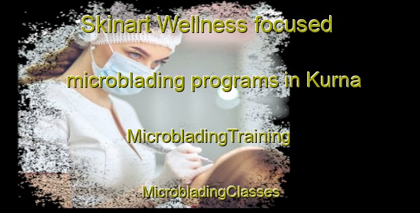 Skinart Wellness-focused microblading programs in Kurna | #MicrobladingTraining #MicrobladingClasses #SkinartTraining-Turkey