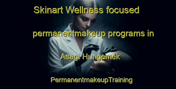 Skinart Wellness-focused permanentmakeup programs in Asagi Hungemek | #PermanentmakeupTraining #PermanentmakeupClasses #SkinartTraining-Turkey