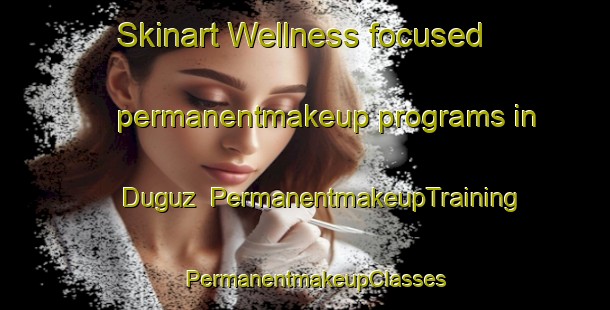 Skinart Wellness-focused permanentmakeup programs in Duguz | PermanentmakeupTraining | PermanentmakeupClasses | SkinartTraining-Turkey