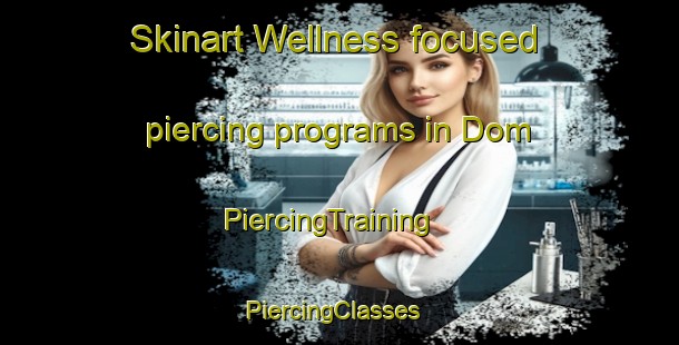 Skinart Wellness-focused piercing programs in Dom | PiercingTraining | PiercingClasses | SkinartTraining-Turkey