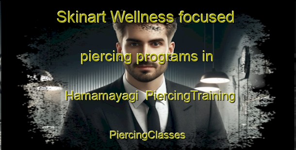 Skinart Wellness-focused piercing programs in Hamamayagi | #PiercingTraining #PiercingClasses #SkinartTraining-Turkey