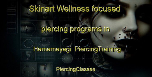 Skinart Wellness-focused piercing programs in Hamamayagi | #PiercingTraining #PiercingClasses #SkinartTraining-Turkey