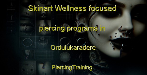 Skinart Wellness-focused piercing programs in Ordulukaradere | #PiercingTraining #PiercingClasses #SkinartTraining-Turkey