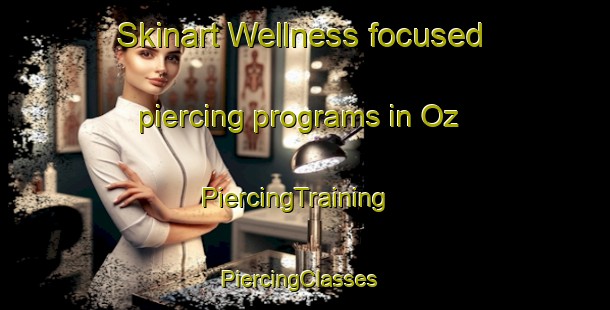 Skinart Wellness-focused piercing programs in Oz | PiercingTraining | PiercingClasses | SkinartTraining-Turkey