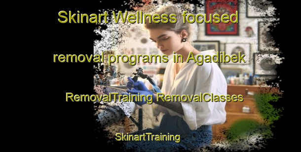 Skinart Wellness-focused removal programs in Agadibek | #RemovalTraining #RemovalClasses #SkinartTraining-Turkey