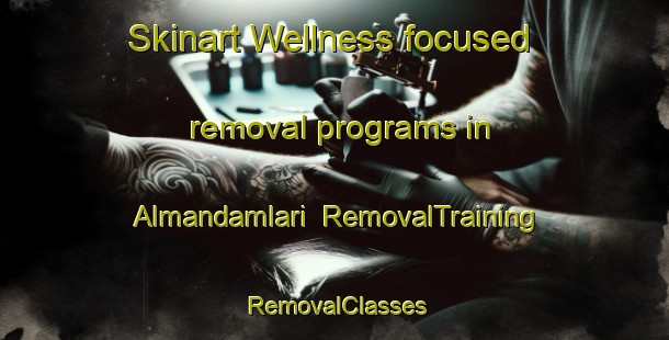 Skinart Wellness-focused removal programs in Almandamlari | RemovalTraining | RemovalClasses | SkinartTraining-Turkey