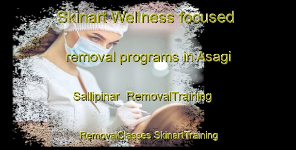 Skinart Wellness-focused removal programs in Asagi Sallipinar | #RemovalTraining #RemovalClasses #SkinartTraining-Turkey