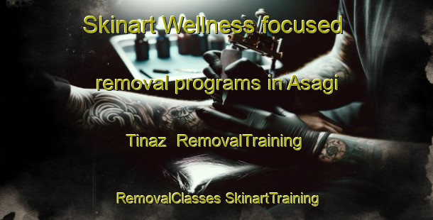 Skinart Wellness-focused removal programs in Asagi Tinaz | #RemovalTraining #RemovalClasses #SkinartTraining-Turkey