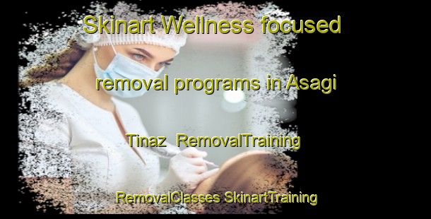 Skinart Wellness-focused removal programs in Asagi Tinaz | #RemovalTraining #RemovalClasses #SkinartTraining-Turkey