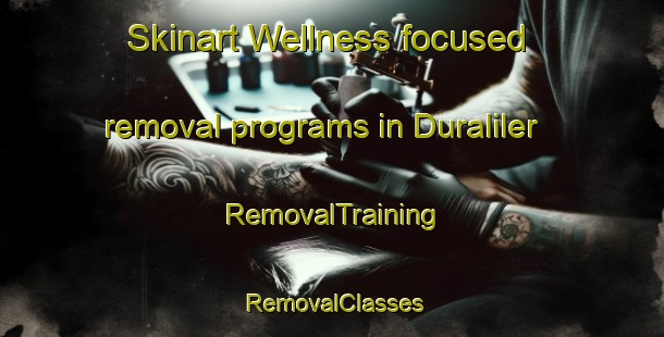 Skinart Wellness-focused removal programs in Duraliler | RemovalTraining | RemovalClasses | SkinartTraining-Turkey