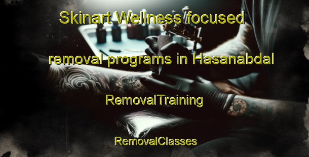 Skinart Wellness-focused removal programs in Hasanabdal | RemovalTraining | RemovalClasses | SkinartTraining-Turkey