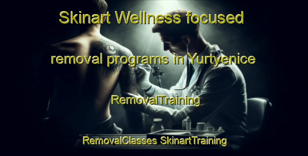 Skinart Wellness-focused removal programs in Yurtyenice | #RemovalTraining #RemovalClasses #SkinartTraining-Turkey