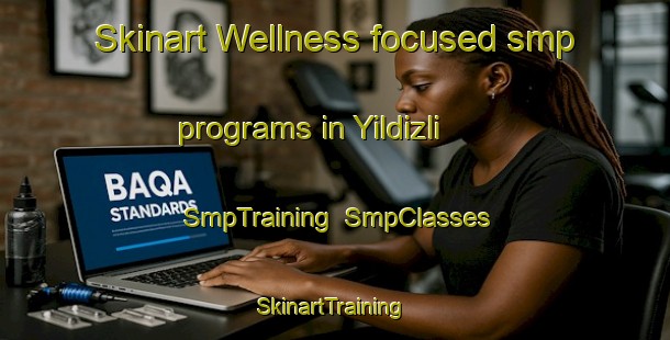 Skinart Wellness-focused smp programs in Yildizli | SmpTraining | SmpClasses | SkinartTraining-Turkey