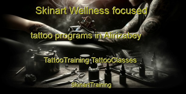 Skinart Wellness-focused tattoo programs in Alirizabey | #TattooTraining #TattooClasses #SkinartTraining-Turkey