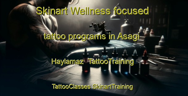 Skinart Wellness-focused tattoo programs in Asagi Haylamaz | #TattooTraining #TattooClasses #SkinartTraining-Turkey