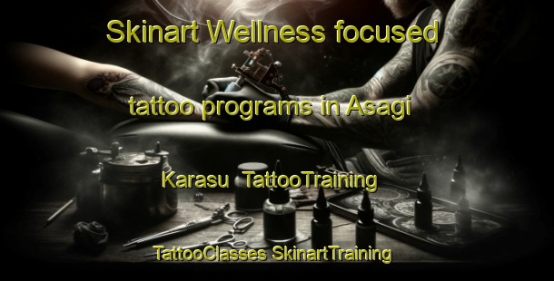 Skinart Wellness-focused tattoo programs in Asagi Karasu | #TattooTraining #TattooClasses #SkinartTraining-Turkey