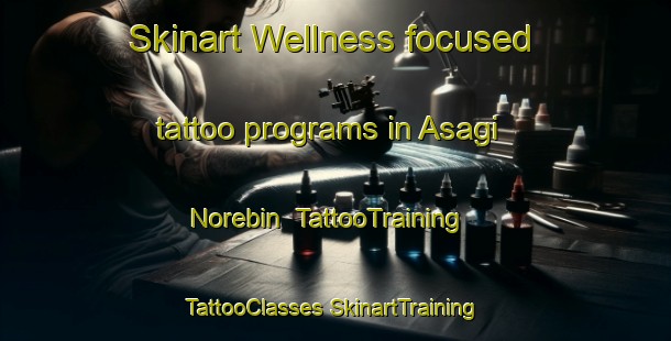 Skinart Wellness-focused tattoo programs in Asagi Norebin | #TattooTraining #TattooClasses #SkinartTraining-Turkey