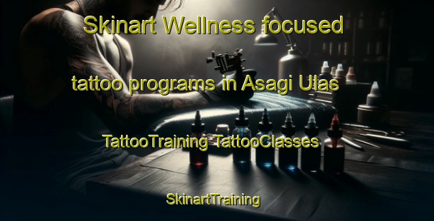 Skinart Wellness-focused tattoo programs in Asagi Ulas | #TattooTraining #TattooClasses #SkinartTraining-Turkey