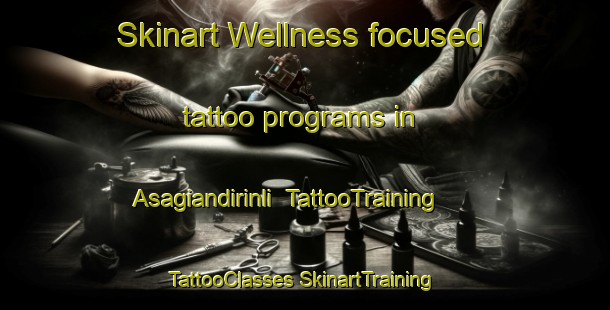 Skinart Wellness-focused tattoo programs in Asagiandirinli | #TattooTraining #TattooClasses #SkinartTraining-Turkey