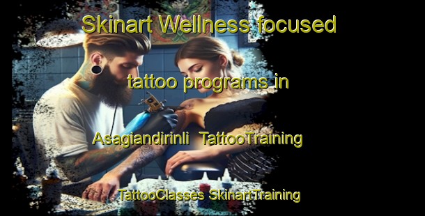 Skinart Wellness-focused tattoo programs in Asagiandirinli | #TattooTraining #TattooClasses #SkinartTraining-Turkey