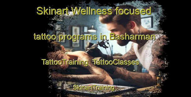 Skinart Wellness-focused tattoo programs in Basharman | TattooTraining | TattooClasses | SkinartTraining-Turkey