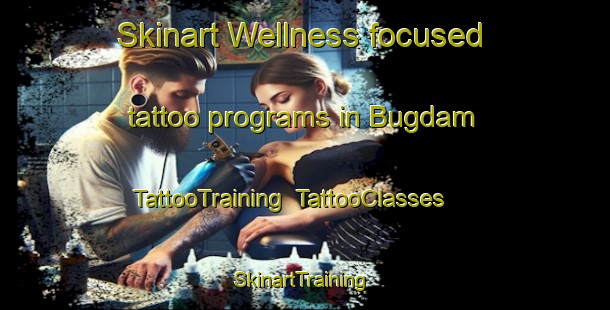 Skinart Wellness-focused tattoo programs in Bugdam | TattooTraining | TattooClasses | SkinartTraining-Turkey