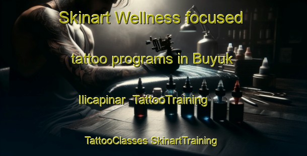 Skinart Wellness-focused tattoo programs in Buyuk Ilicapinar | #TattooTraining #TattooClasses #SkinartTraining-Turkey