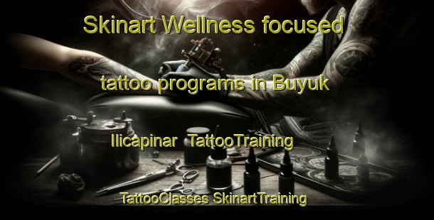 Skinart Wellness-focused tattoo programs in Buyuk Ilicapinar | #TattooTraining #TattooClasses #SkinartTraining-Turkey