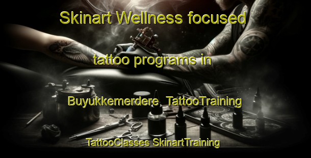 Skinart Wellness-focused tattoo programs in Buyukkemerdere | #TattooTraining #TattooClasses #SkinartTraining-Turkey