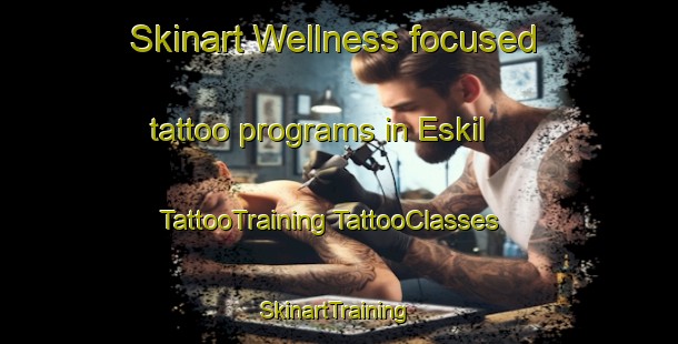 Skinart Wellness-focused tattoo programs in Eskil | #TattooTraining #TattooClasses #SkinartTraining-Turkey