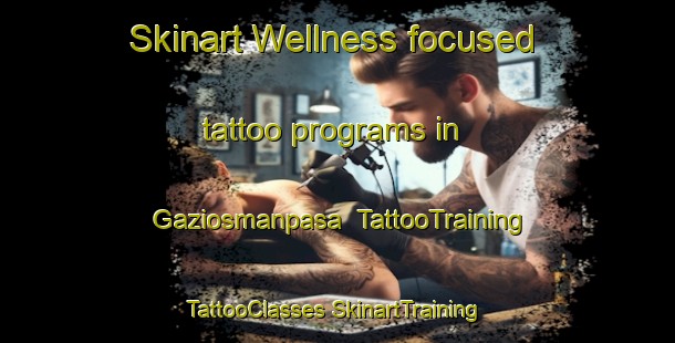 Skinart Wellness-focused tattoo programs in Gaziosmanpasa | #TattooTraining #TattooClasses #SkinartTraining-Turkey