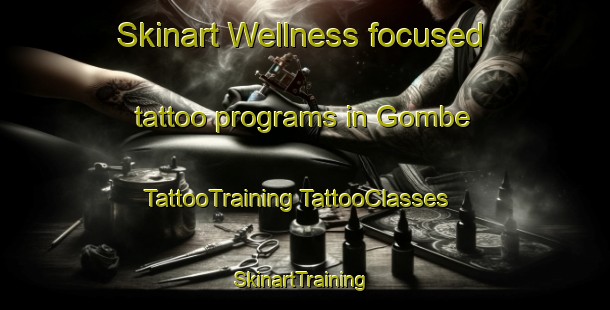 Skinart Wellness-focused tattoo programs in Gombe | #TattooTraining #TattooClasses #SkinartTraining-Turkey