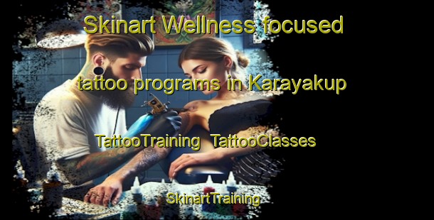 Skinart Wellness-focused tattoo programs in Karayakup | TattooTraining | TattooClasses | SkinartTraining-Turkey
