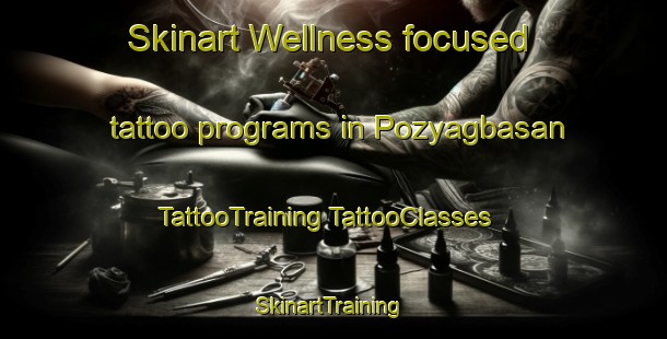 Skinart Wellness-focused tattoo programs in Pozyagbasan | #TattooTraining #TattooClasses #SkinartTraining-Turkey