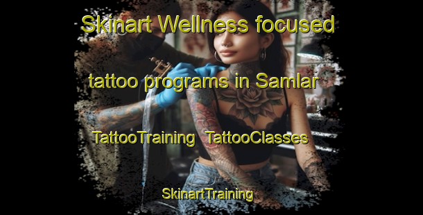 Skinart Wellness-focused tattoo programs in Samlar | TattooTraining | TattooClasses | SkinartTraining-Turkey