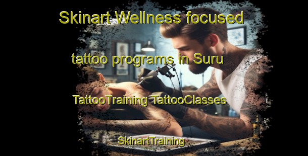 Skinart Wellness-focused tattoo programs in Suru | #TattooTraining #TattooClasses #SkinartTraining-Turkey