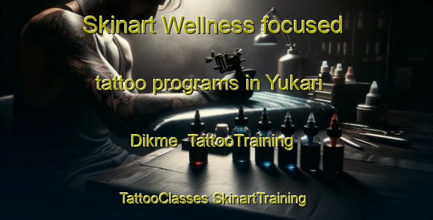 Skinart Wellness-focused tattoo programs in Yukari Dikme | #TattooTraining #TattooClasses #SkinartTraining-Turkey