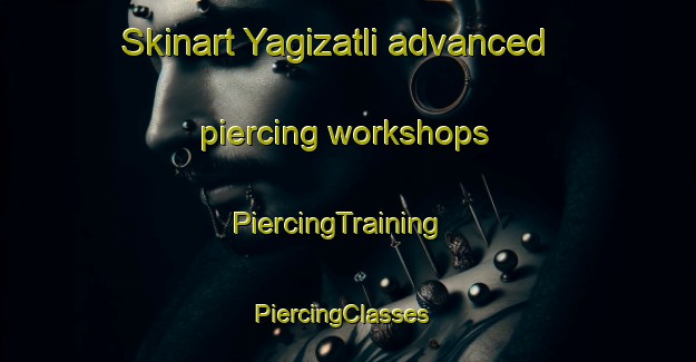 Skinart Yagizatli advanced piercing workshops | PiercingTraining | PiercingClasses | SkinartTraining-Turkey