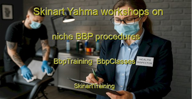 Skinart Yahma workshops on niche BBP procedures | BbpTraining | BbpClasses | SkinartTraining-Turkey
