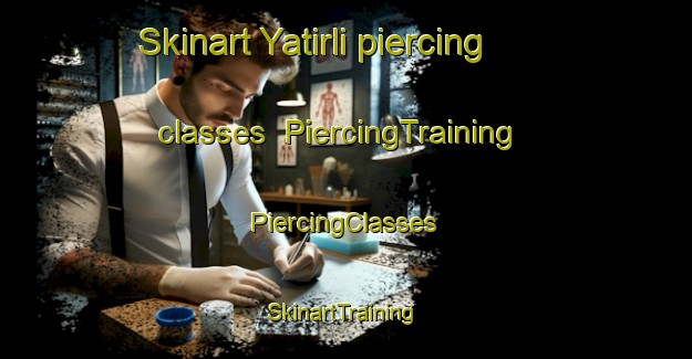 Skinart Yatirli piercing classes | #PiercingTraining #PiercingClasses #SkinartTraining-Turkey