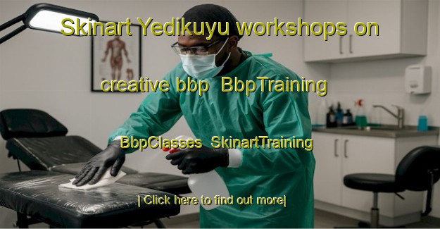 Skinart Yedikuyu workshops on creative bbp | BbpTraining | BbpClasses | SkinartTraining-Turkey
